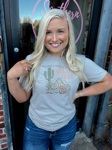 If I was a cowgirl I’d be wild and free tee